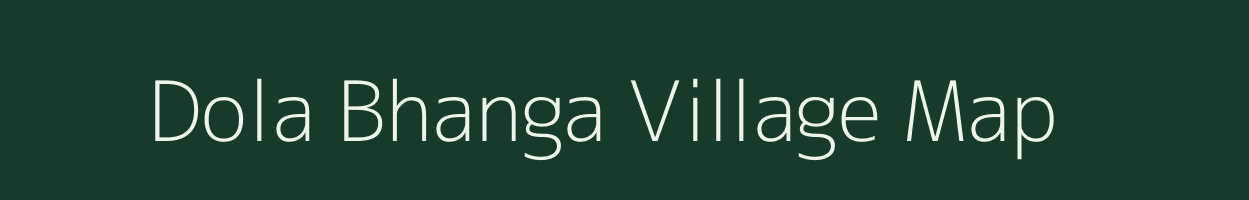 Dola Bhanga village map in Assam