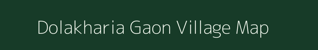 Dolakharia Gaon village map in Assam