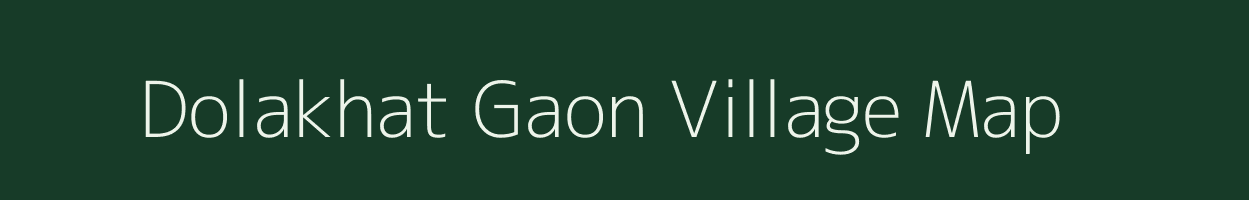 Dolakhat Gaon village map in Assam