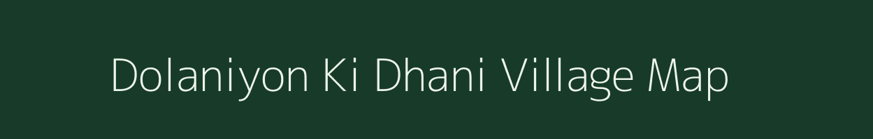 Dolaniyon Ki Dhani village map in Rajasthan