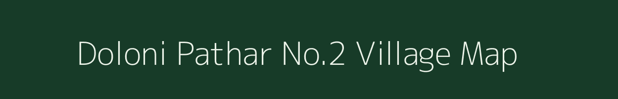 Doloni Pathar No.2 village map in Assam