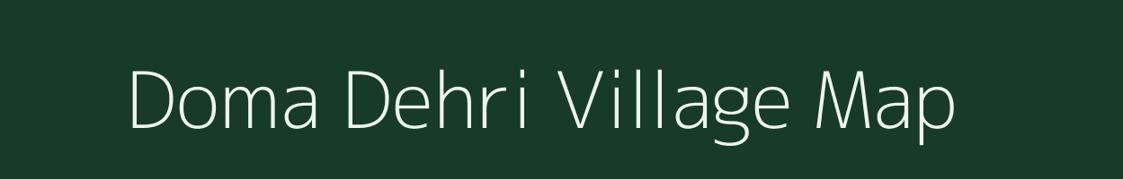 Doma Dehri village map in Bihar