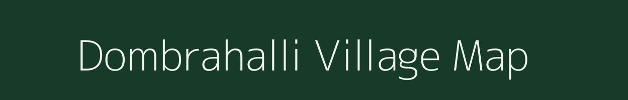 Dombrahalli village map in Karnataka