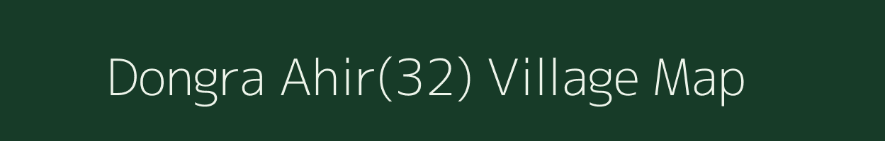 Dongra Ahir(32) village map in Haryana