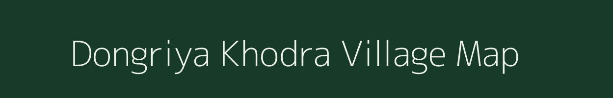 Dongriya Khodra village map in Madhya Pradesh