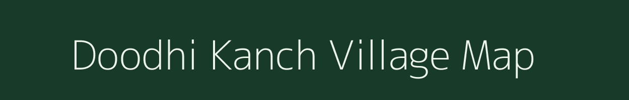 Doodhi Kanch village map in Madhya Pradesh