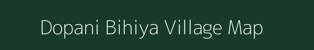 Dopani Bihiya village map in Assam