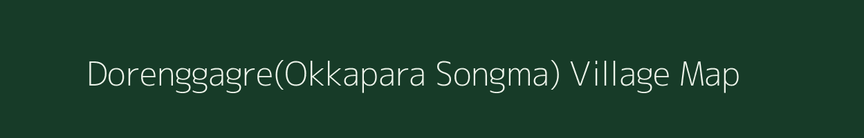 Dorenggagre(Okkapara Songma) village map in Meghalaya