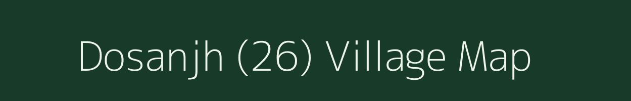 Dosanjh (26) village map in Punjab