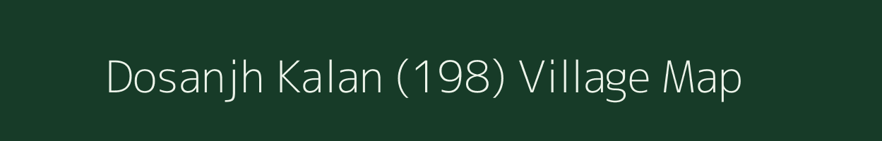 Dosanjh Kalan (198) village map in Punjab