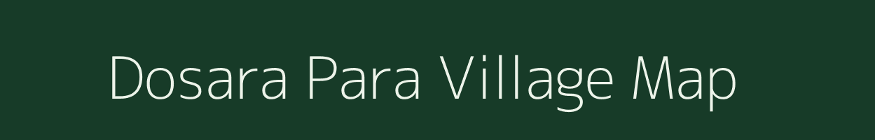 Dosara Para village map in Uttar Pradesh