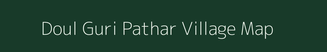 Doul Guri Pathar village map in Assam