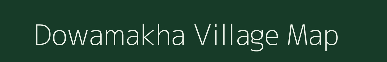 Dowamakha village map in Assam