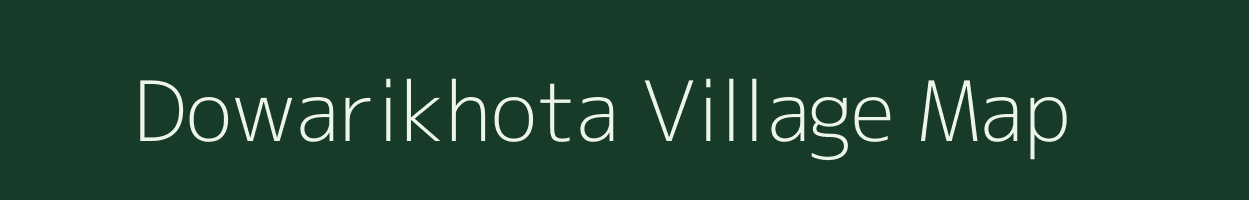 Dowarikhota village map in Assam