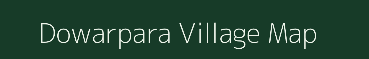 Dowarpara village map in Assam