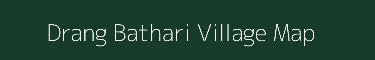 Drang Bathari village map in Assam