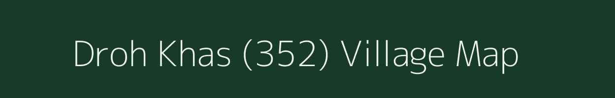 Droh Khas (352) village map in Himachal Pradesh