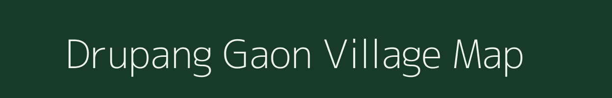 Drupang Gaon village map in Assam