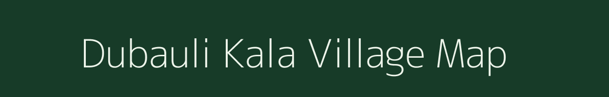 Dubauli Kala village map in Uttar Pradesh