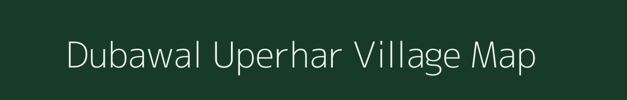 Dubawal Uperhar village map in Uttar Pradesh