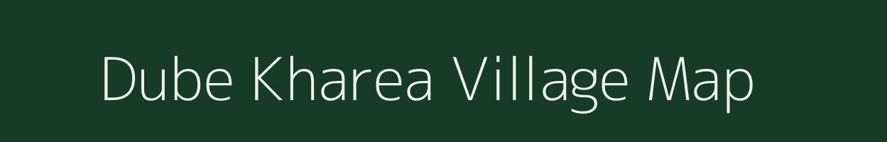 Dube Kharea village map in Bihar