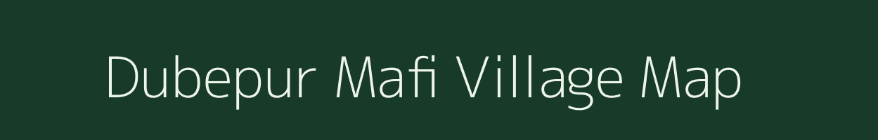 Dubepur Mafi village map in Uttar Pradesh