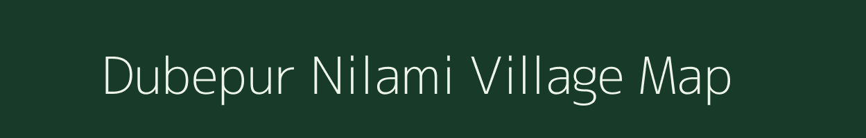 Dubepur Nilami village map in Uttar Pradesh