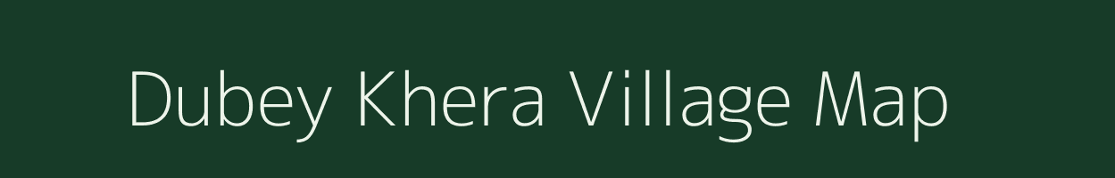 Dubey Khera village map in Uttar Pradesh