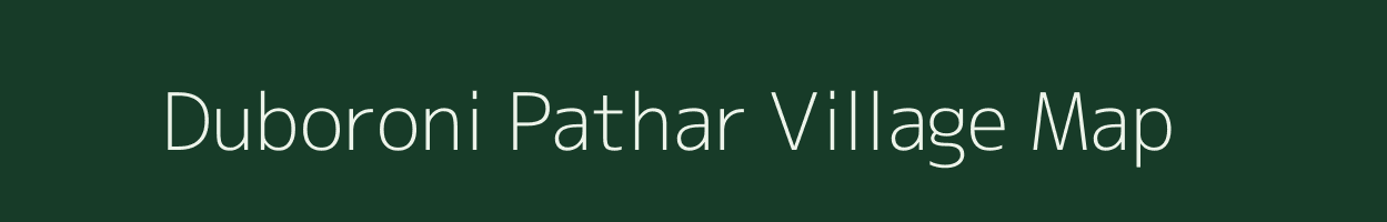 Duboroni Pathar village map in Assam