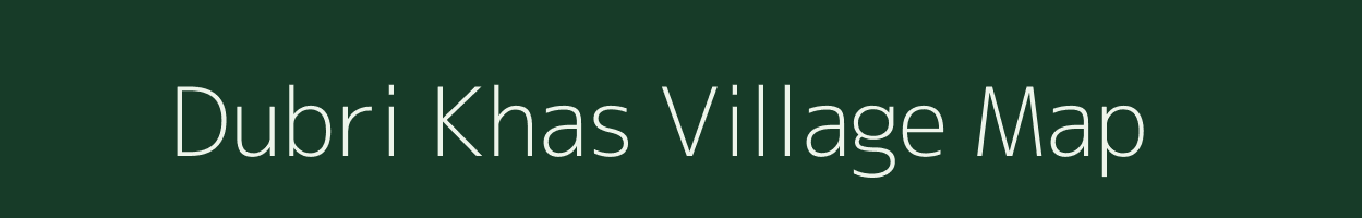 Dubri Khas village map in Bihar