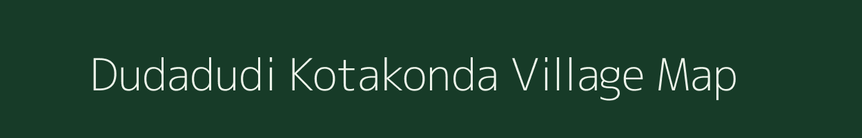 Dudadudi Kotakonda village map in Andhra Pradesh