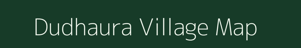 Dudhaura village map in Uttar Pradesh