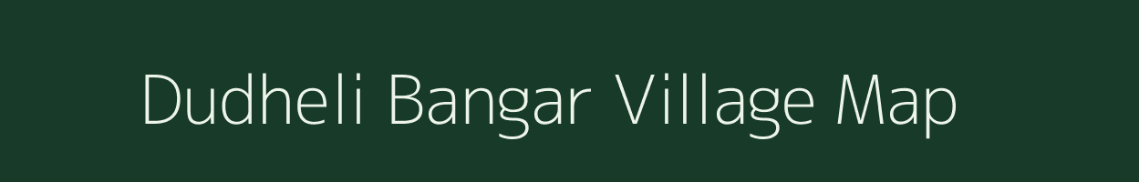 Dudheli Bangar village map in Uttar Pradesh