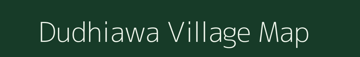 Dudhiawa village map in Bihar