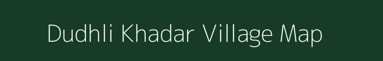 Dudhli Khadar village map in Uttar Pradesh
