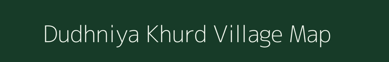 Dudhniya Khurd village map in Chhattisgarh