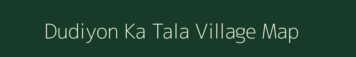 Dudiyon Ka Tala village map in Rajasthan