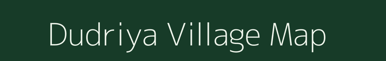 Dudriya village map in Madhya Pradesh