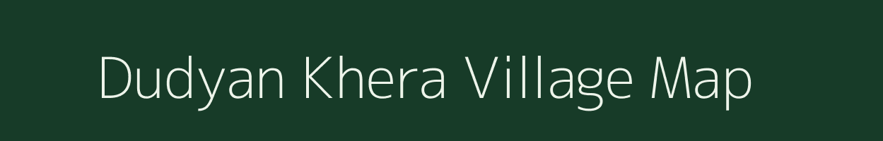 Dudyan Khera village map in Madhya Pradesh