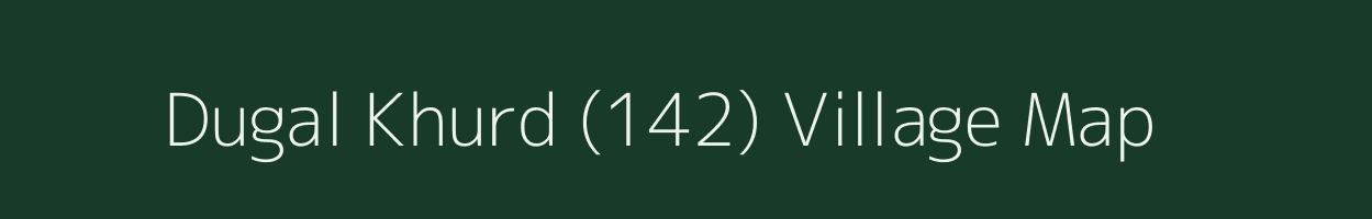 Dugal Khurd (142) village map in Punjab