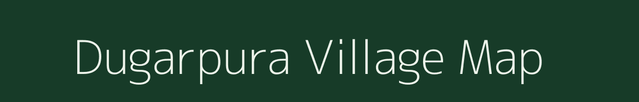 Dugarpura village map in Rajasthan