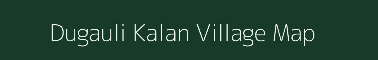 Dugauli Kalan village map in Uttar Pradesh