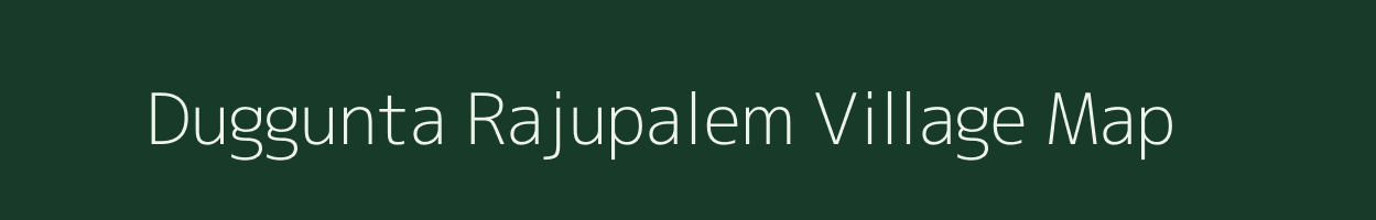 Duggunta Rajupalem village map in Andhra Pradesh