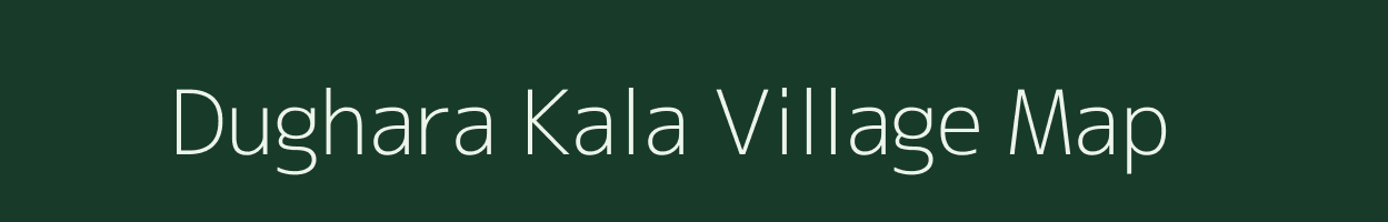 Dughara Kala village map in Uttar Pradesh