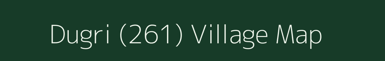 Dugri (261) village map in Punjab