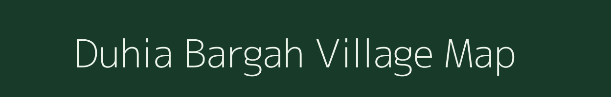 Duhia Bargah village map in Uttar Pradesh