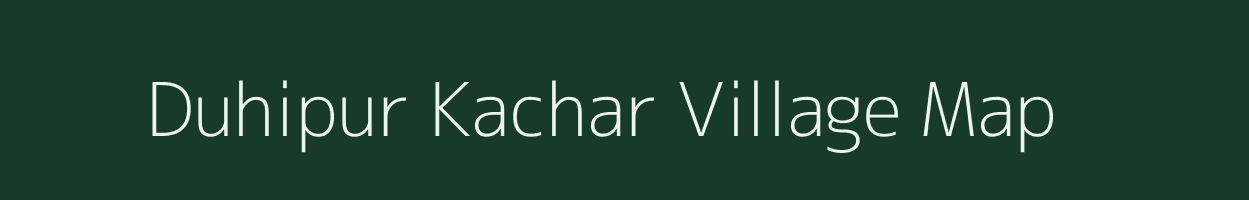 Duhipur Kachar village map in Uttar Pradesh