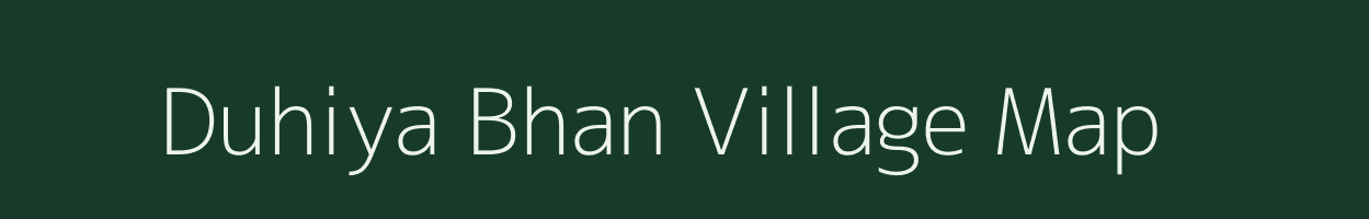 Duhiya Bhan village map in Uttar Pradesh