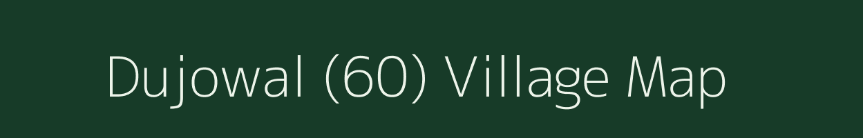 Dujowal (60) village map in Punjab