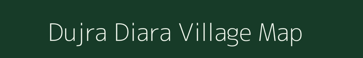 Dujra Diara village map in Bihar